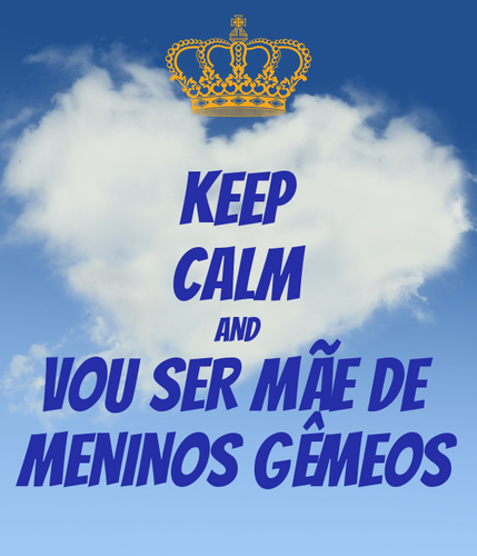 keep calm and vou ser mãe de meninos gêmeos.png