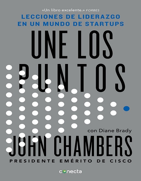 Une los puntos: Lecciones de liderazgo en un mundo startups - John Chambers y Diane Brady (Multiformato) [VS]