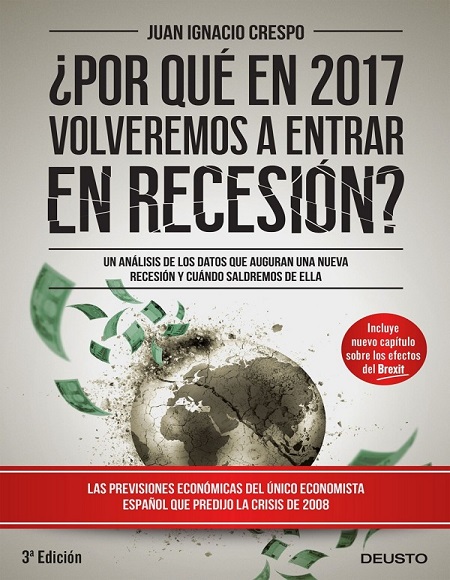 ¿Por qué en 2017 volveremos a entrar en recesión? - Juan Ignacio Crespo (Multiformato) [VS]