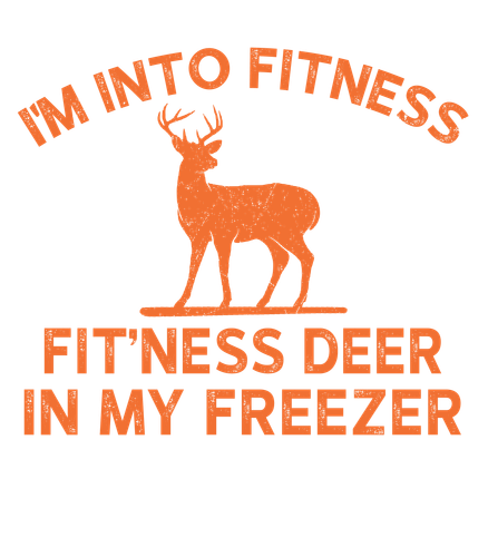 I'm Into Fitness Fit'Ness Deer In My Freezer Deer PNG File.png