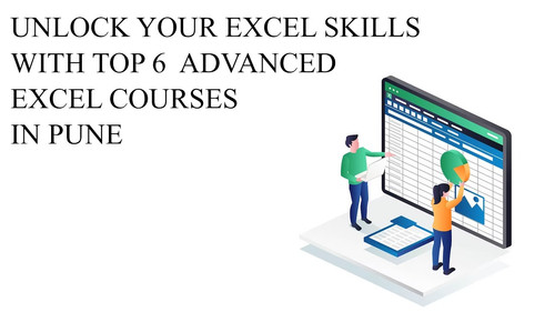 Unlock Your Excel Skills with Top 6 Advanced Excel Courses in Pune.jpg