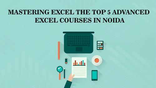Mastering Excel The Top 5 Advanced Excel Courses in Noida.png