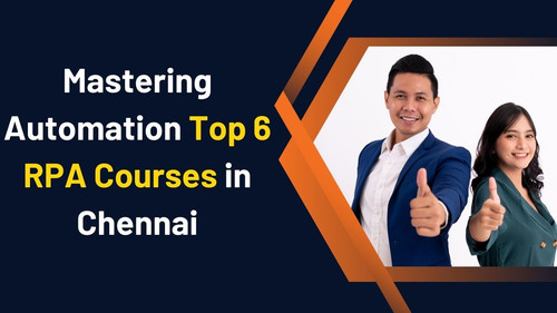 Mastering Automation Top 6 RPA Courses in Chennai.jpg
