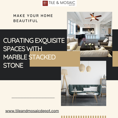 Curating Exquisite Spaces with Marble Stacked Stone.png