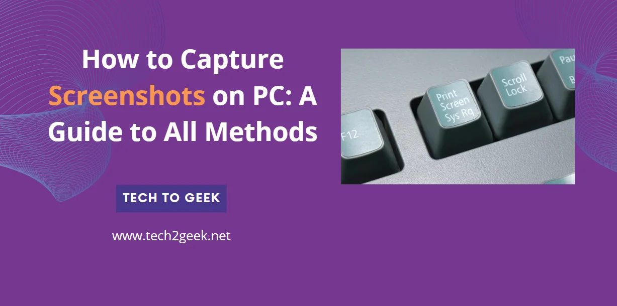 How to Capture Screenshots on PC: A Guide to All Methods