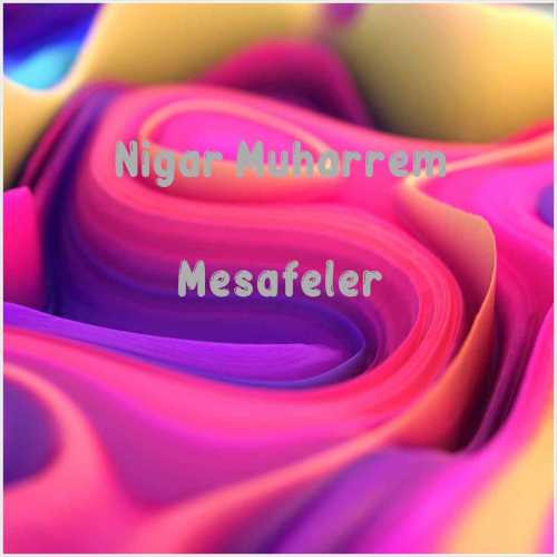 دانلود آهنگ جدید Nigar Muharrem به نام Mesafeler