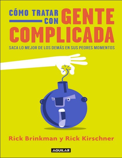 Cómo tratar con gente complicada - Rick Brinkman y Rick Kirschener (Multiformato) [VS]