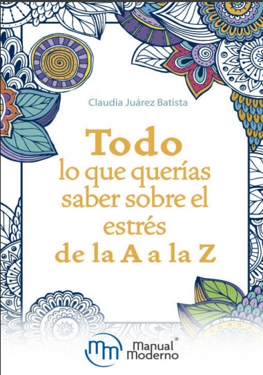 Todo lo que querías saber sobre el estrés de la A a la Z - Claudia Juárez Batista (PDF + Epub) [VS]