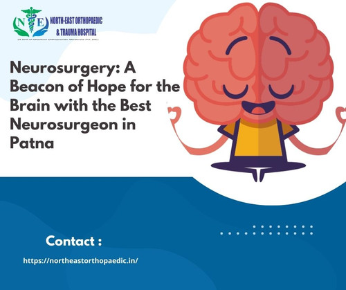Neurosurgery: A Beacon of Hope for the Brain with the Best Neurosurgeon in Patna.jpg