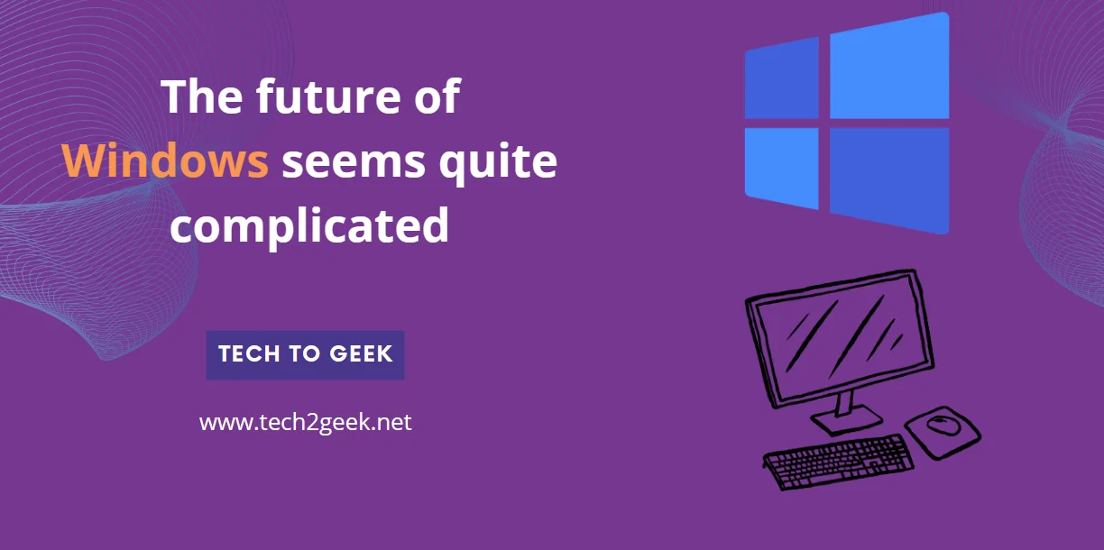 The future of Windows seems quite complicated