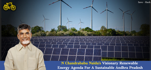 N Chandrababu Naidu's Visionary Renewable Energy Agenda For A Sustainable Andhra Pradesh