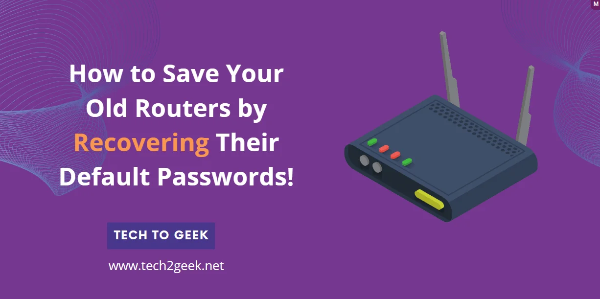 How to Save Your Old Routers by Recovering Their Default Passwords!