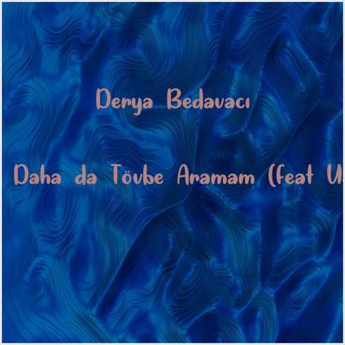 دانلود آهنگ جدید Derya Bedavacı به نام Bir Daha da Tövbe Aramam (feat UZI)