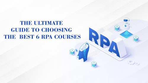 The Ultimate Guide to Choosing the  best 6 RPA Courses.jpg