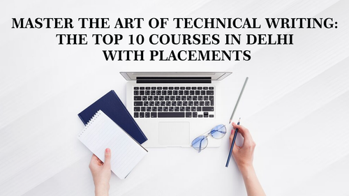 Master the Art of Technical Writing The Top 10 Courses in Delhi With Placements.png