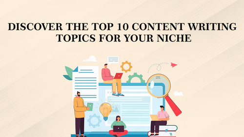 Discover the Top 10 Content Writing Topics for Your Niche.png
