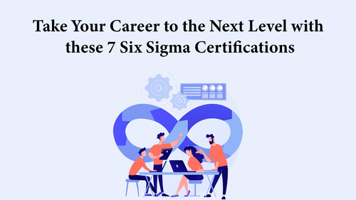 Take Your Career to the Next Level with these 7 Six Sigma Certifications.png