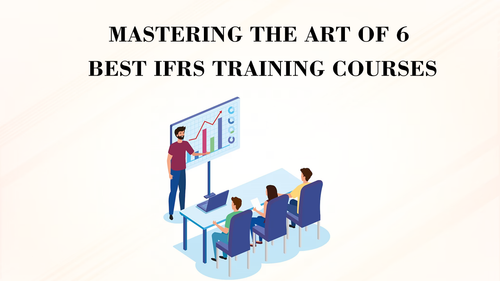 Mastering the Art of 6 Best IFRS Training Courses.png