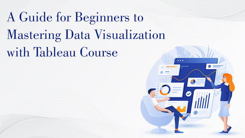 A Guide for Beginners to Mastering Data Visualization with Tableau Course.png