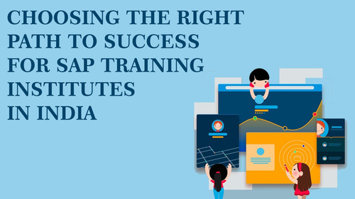 Choosing the right path to success for SAP Training Institutes in India.jpg