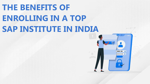 The Benefits of Enrolling in a Top SAP Institute in India.jpg