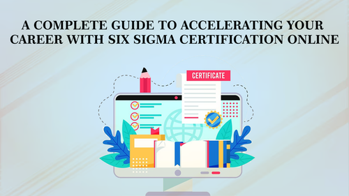 A complete guide to accelerating your career with Six Sigma Certification Online.png