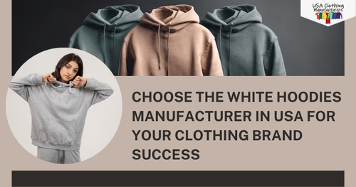 Your Clothing Brand Will Succeed With The White Hoodies Manufacturer In USA.png