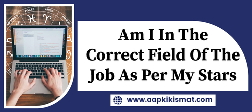 Am I In The Correct Field Of The Job As Per My Stars 900 400.png