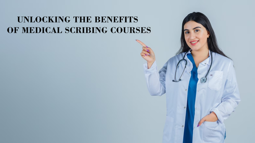 Unlocking the Benefits of Medical Scribing Courses.png