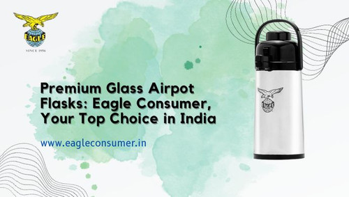 Eagle Consumer: Leading Glass Airpot Manufacturer in India.jpg
