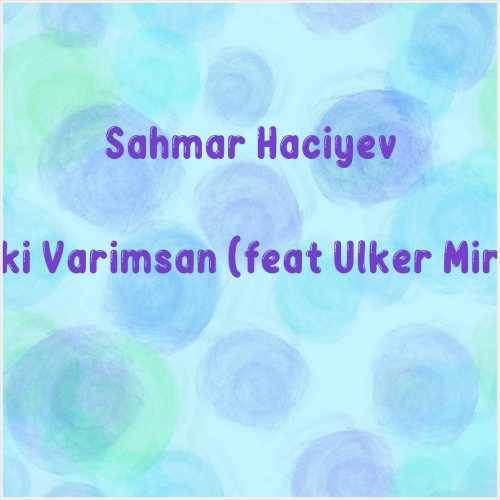 دانلود آهنگ جدید Sahmar Haciyev به نام Neyaxsiki Varimsan (feat Ulker Mirzazade)