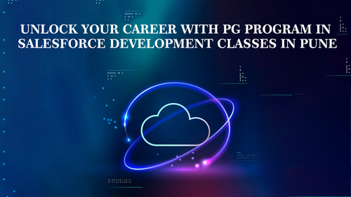 Unlock Your Career with PG Program in Salesforce Development Classes in Pune.png