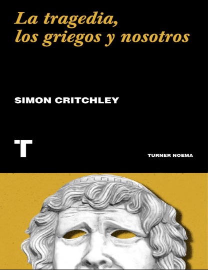 La tragedia, los griegos y nosotros - Simon Critchley (PDF + Epub) [VS]