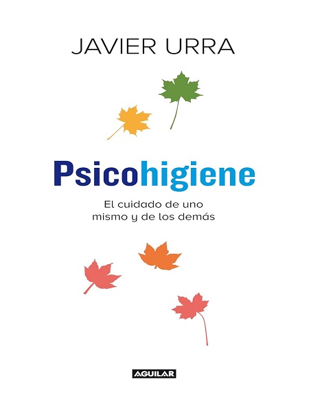 Psicohigiene: El cuidado de uno mismo y de los demás - Javier Urra (Multiformato) [VS]