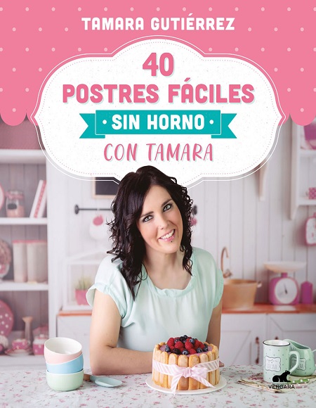 40 postres fáciles sin horno con Tamara - Tamara Gutiérrez (Multiformato) [VS]