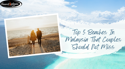Couples Should Not Miss These 5 Malaysian Beaches.png