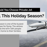 Should You Choose Private Jet Travel This Holiday Season