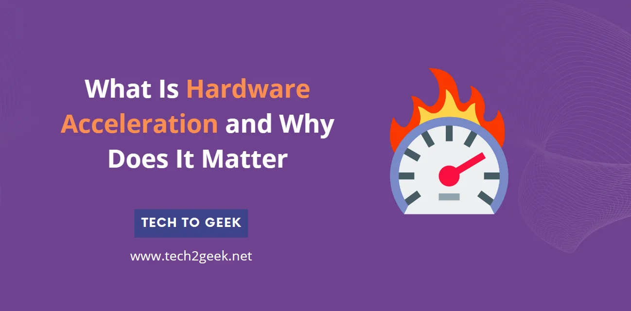 What Is Hardware Acceleration and Why Does It Matter