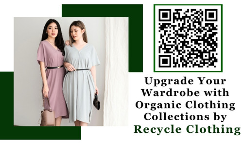 Upgrade Your Wardrobe with Organic Clothing Collections by Recycle Clothing.jpg