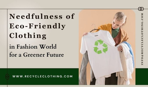 Needfulness of Eco-Friendly Clothing in Fashion World for a Greener Future.jpg