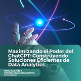 Maximizando el Poder del ChatGPT Construyendo Soluciones Eficientes de Data Analytics