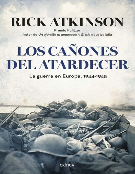 Los cañones del atardecer. La guerra en Europa 1944-1945 - Rick Atkinson (Multiformato) [VS]