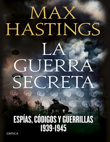 La guerra secreta. Espías códigos y guerrillas. 1939-1945 - Max Hastings (Multiformato) [VS]