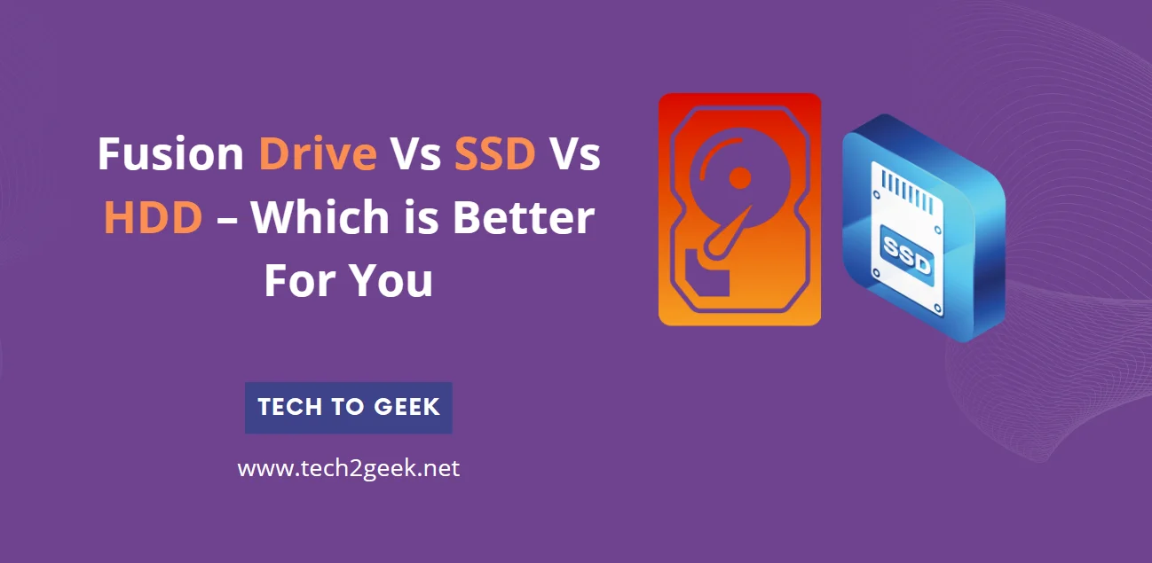 Fusion Drive Vs SSD Vs HDD – Which is Better For You (2024)