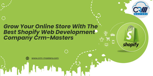 Grow Your Online Store With The Best  Shopify Web Development Company Crm-Masters.jpg