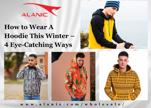 How to Wear A Hoodie This Winter – 4 Eye-Catching Ways.jpg