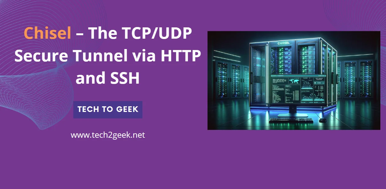 Chisel – The TCP/UDP Secure Tunnel via HTTP and SSH