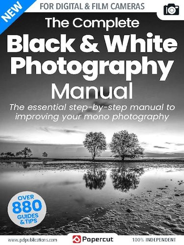 The Complete Black & White Photography Manual - Issue 4, 2023