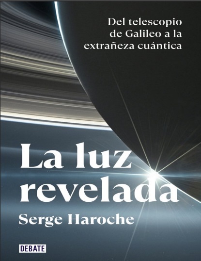 La luz revelada. Del telescopio de Galileo a la extrañeza cuántica - Serge Haroche (PDF + Epub) [VS]