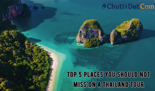 Top 5 Places You Should Not Miss On A Thailand Tour.jpg